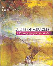 A Life Of Miracles: 365-Day Guide to Prayer And Miracles PB - Bill Johnson